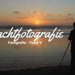 Nachtfotografie für Anfänger • Fotografie Tipps