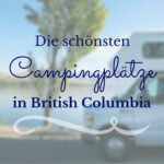 Unsere schönsten Campingplätze in British Columbia