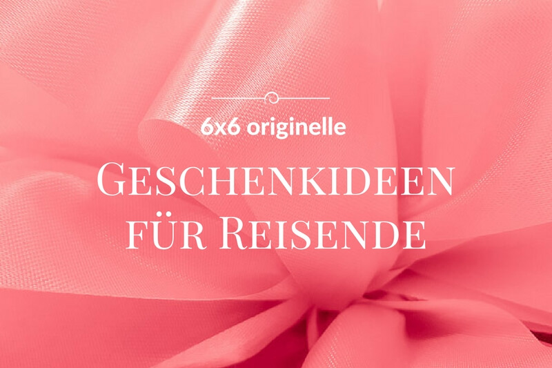 Geschenke Fur Reisende 6x6 Originelle Geschenkideen