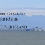 Mit der Fähre nach Vancouver Island: Infos, Tipps & Erfahrungen